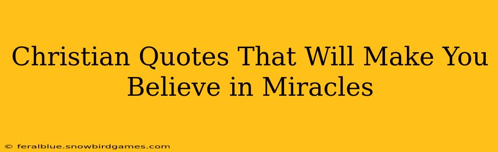 Christian Quotes That Will Make You Believe in Miracles