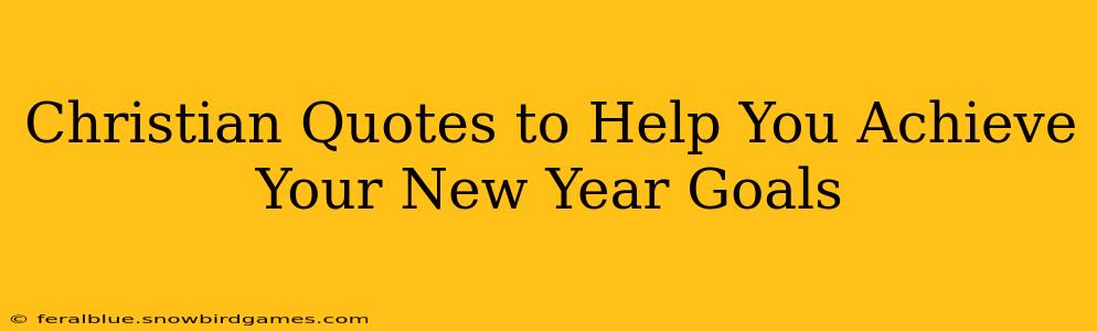 Christian Quotes to Help You Achieve Your New Year Goals