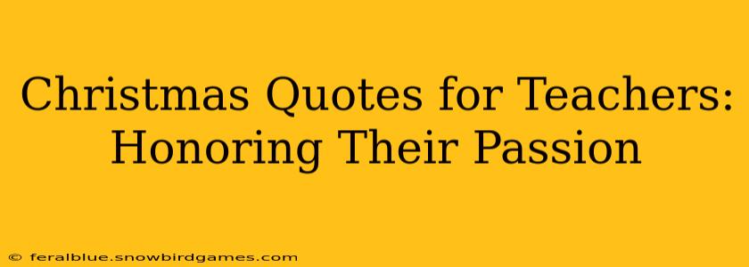 Christmas Quotes for Teachers: Honoring Their Passion