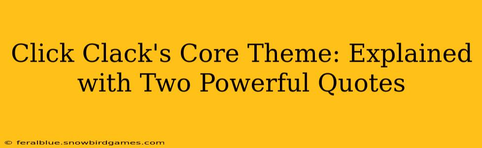 Click Clack's Core Theme: Explained with Two Powerful Quotes