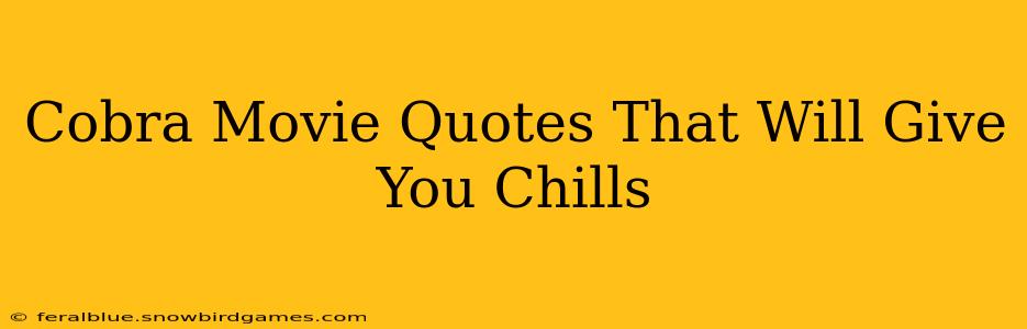 Cobra Movie Quotes That Will Give You Chills