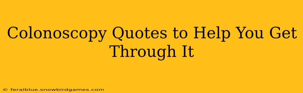 Colonoscopy Quotes to Help You Get Through It