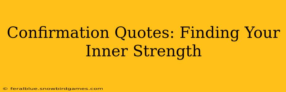 Confirmation Quotes: Finding Your Inner Strength