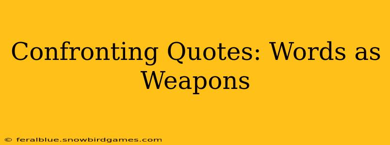 Confronting Quotes: Words as Weapons