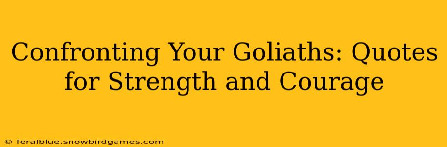 Confronting Your Goliaths: Quotes for Strength and Courage