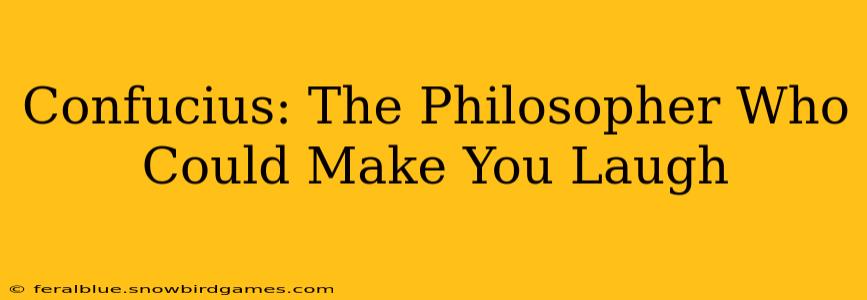 Confucius: The Philosopher Who Could Make You Laugh