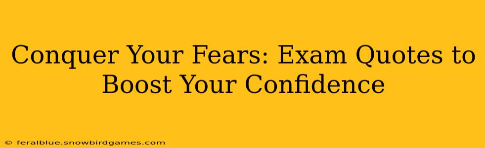 Conquer Your Fears: Exam Quotes to Boost Your Confidence