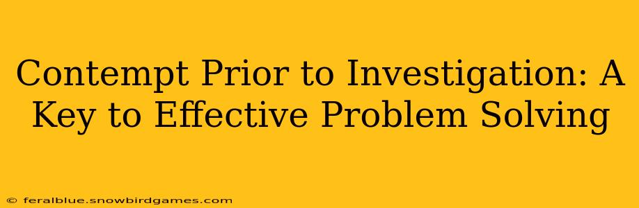 Contempt Prior to Investigation: A Key to Effective Problem Solving