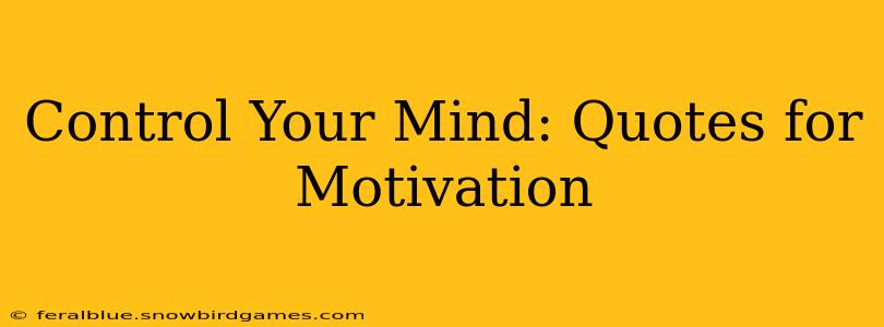 Control Your Mind: Quotes for Motivation