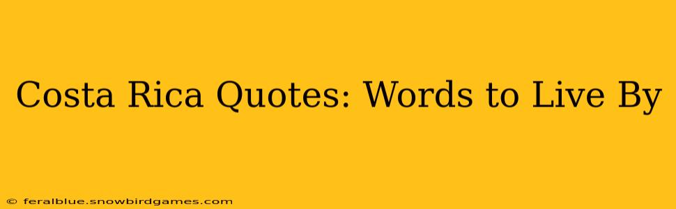 Costa Rica Quotes: Words to Live By