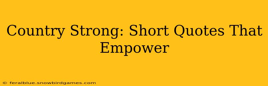Country Strong: Short Quotes That Empower