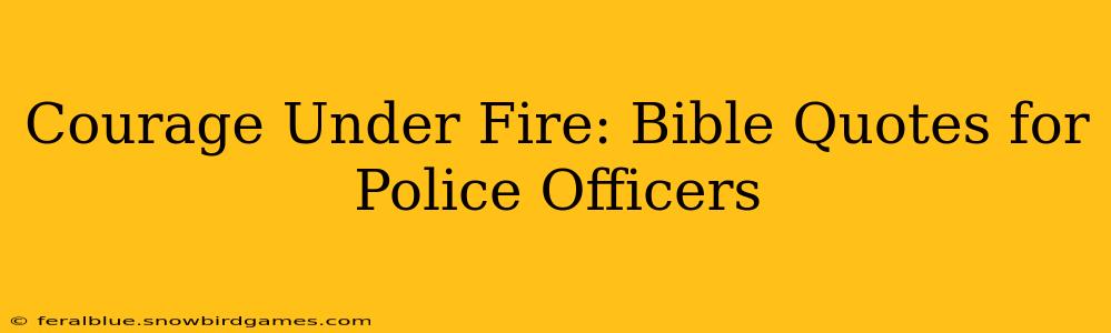 Courage Under Fire: Bible Quotes for Police Officers