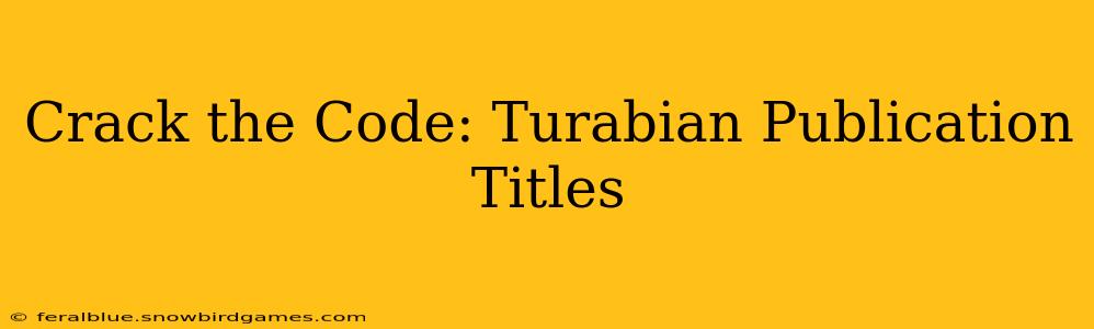 Crack the Code: Turabian Publication Titles