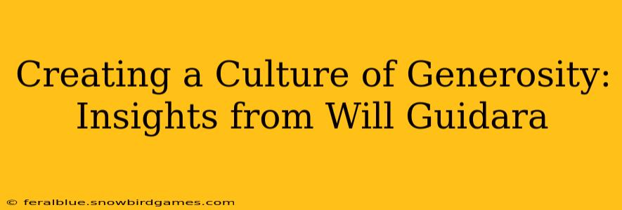 Creating a Culture of Generosity: Insights from Will Guidara