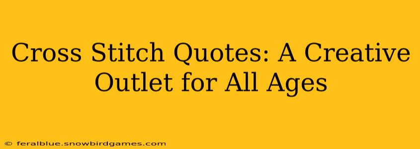 Cross Stitch Quotes: A Creative Outlet for All Ages