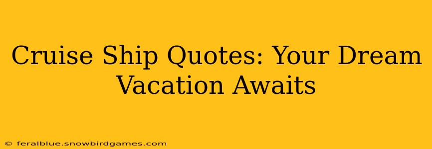 Cruise Ship Quotes: Your Dream Vacation Awaits