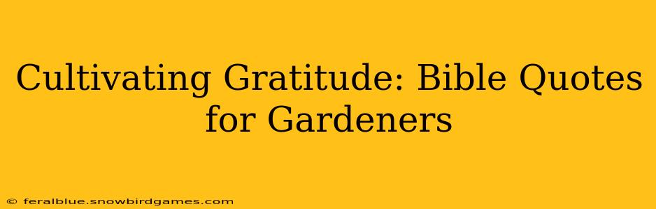 Cultivating Gratitude: Bible Quotes for Gardeners