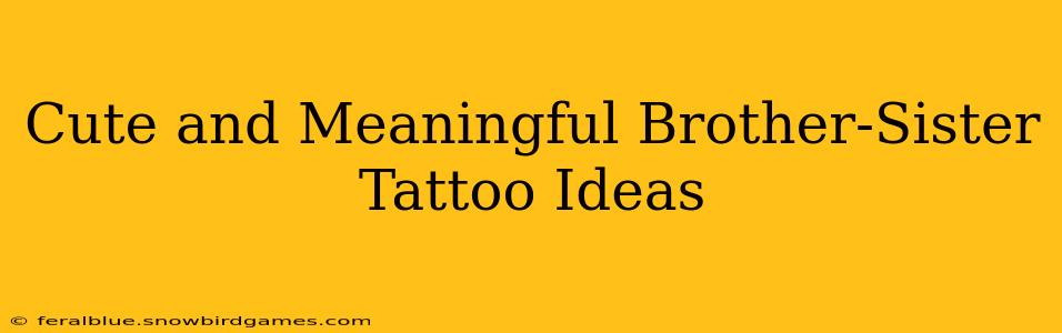 Cute and Meaningful Brother-Sister Tattoo Ideas