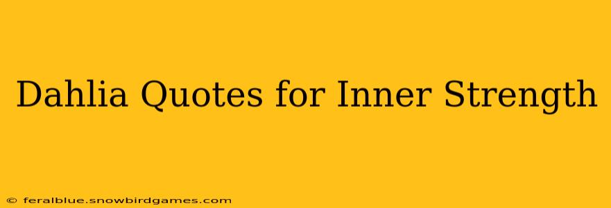Dahlia Quotes for Inner Strength