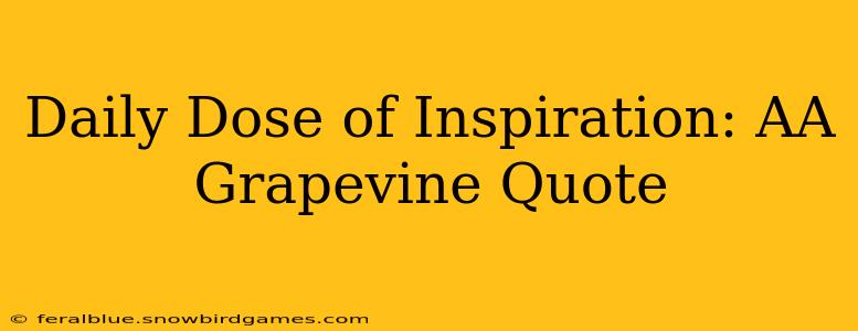 Daily Dose of Inspiration: AA Grapevine Quote