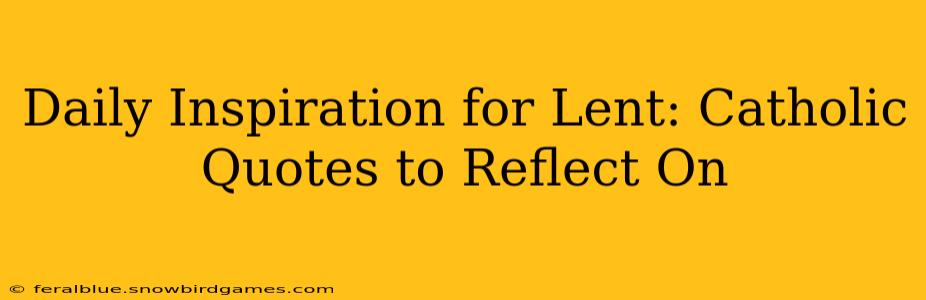 Daily Inspiration for Lent: Catholic Quotes to Reflect On