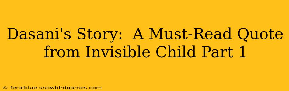 Dasani's Story:  A Must-Read Quote from Invisible Child Part 1