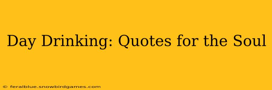 Day Drinking: Quotes for the Soul