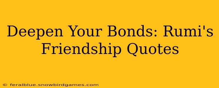 Deepen Your Bonds: Rumi's Friendship Quotes
