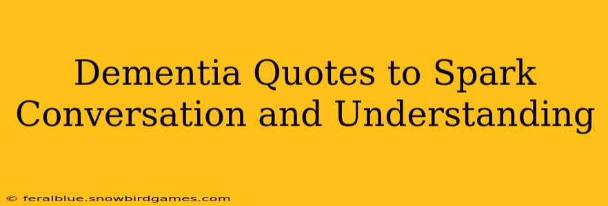 Dementia Quotes to Spark Conversation and Understanding