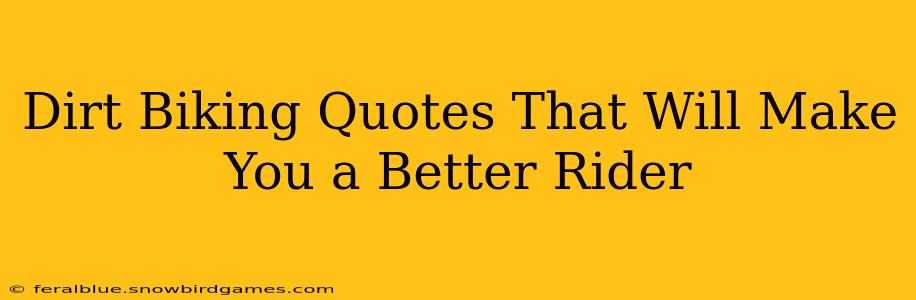 Dirt Biking Quotes That Will Make You a Better Rider