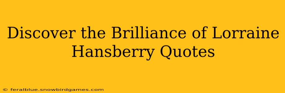 Discover the Brilliance of Lorraine Hansberry Quotes