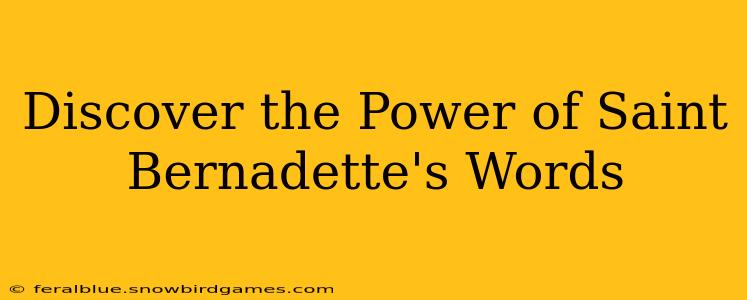 Discover the Power of Saint Bernadette's Words