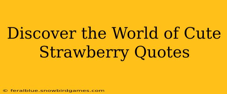 Discover the World of Cute Strawberry Quotes