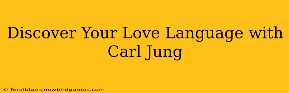 Discover Your Love Language with Carl Jung