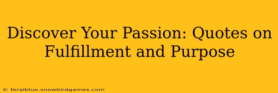 Discover Your Passion: Quotes on Fulfillment and Purpose