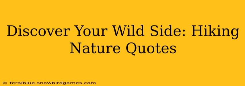 Discover Your Wild Side: Hiking Nature Quotes