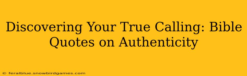 Discovering Your True Calling: Bible Quotes on Authenticity