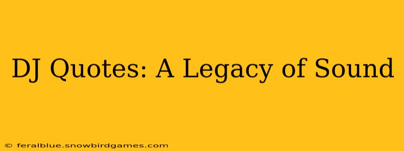 DJ Quotes: A Legacy of Sound
