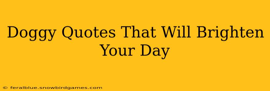 Doggy Quotes That Will Brighten Your Day