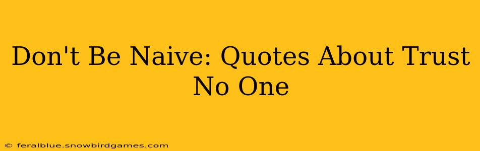 Don't Be Naive: Quotes About Trust No One