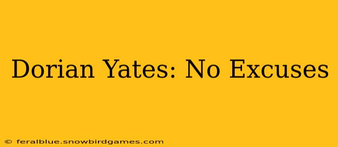 Dorian Yates: No Excuses