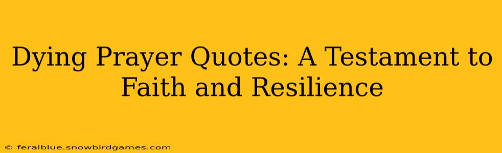 Dying Prayer Quotes: A Testament to Faith and Resilience