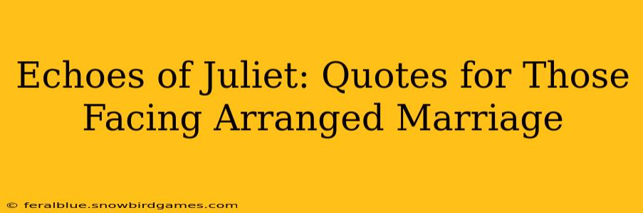 Echoes of Juliet: Quotes for Those Facing Arranged Marriage