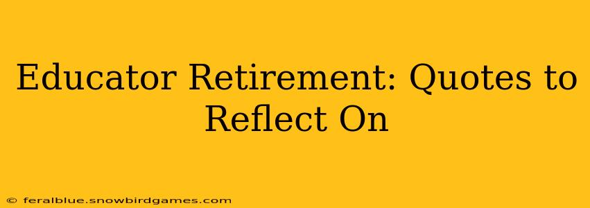 Educator Retirement: Quotes to Reflect On