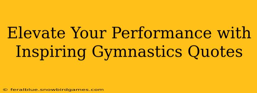 Elevate Your Performance with Inspiring Gymnastics Quotes