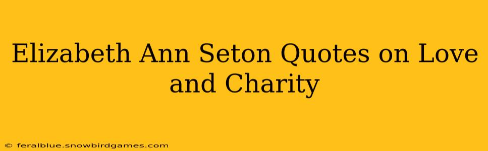 Elizabeth Ann Seton Quotes on Love and Charity