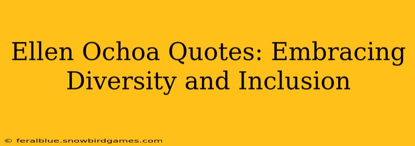 Ellen Ochoa Quotes: Embracing Diversity and Inclusion