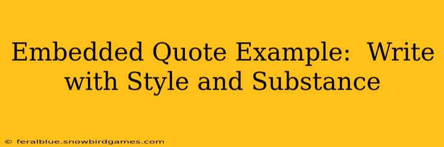 Embedded Quote Example:  Write with Style and Substance