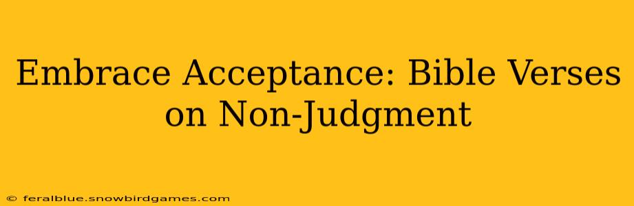 Embrace Acceptance: Bible Verses on Non-Judgment