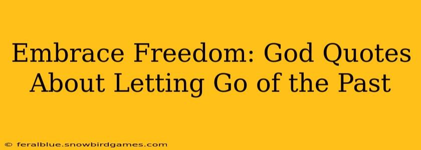 Embrace Freedom: God Quotes About Letting Go of the Past